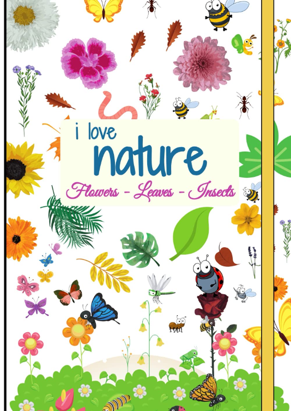 I Love Nature For Kids: Collect Flowers Leaves Insects | Collecting, Sketching and Identifying Leaves and Flowers | Herbarium Book For Kids | Build Your Own Collection | Botanical Log Book For Kids