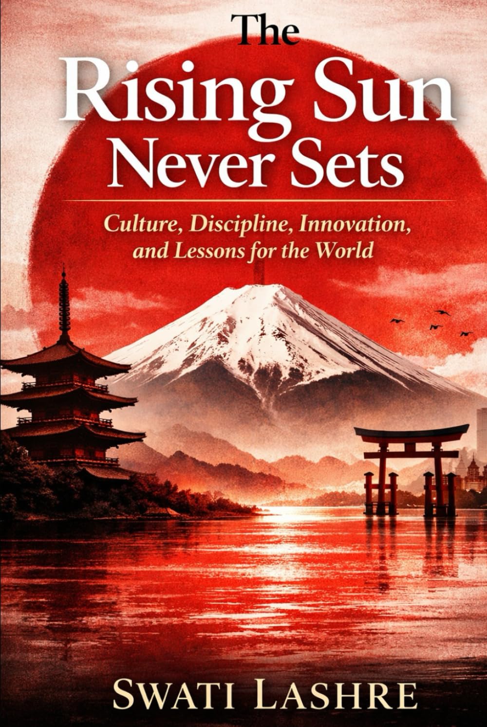 Rising Japan: Secrets Behind a Nation’s Remarkable Comeback: Country with Discipline, Culture, Work Ethics, Technology, and Lessons for the World