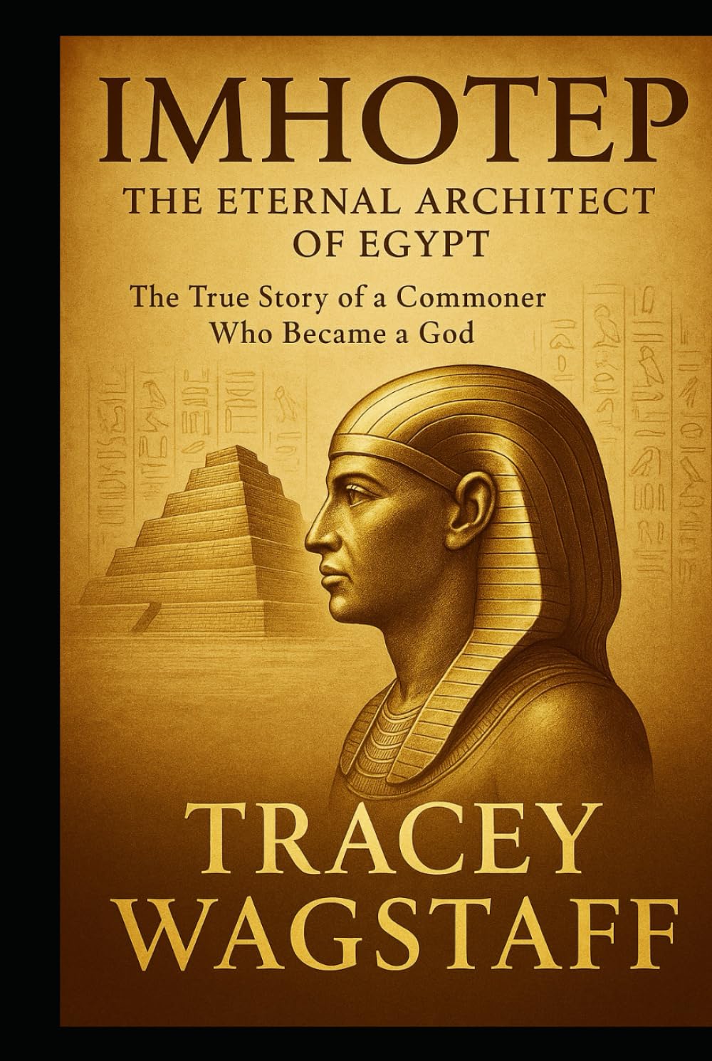 Imhotep: The Eternal Architect of Egypt: The True Story of a Commoner Who Became a God