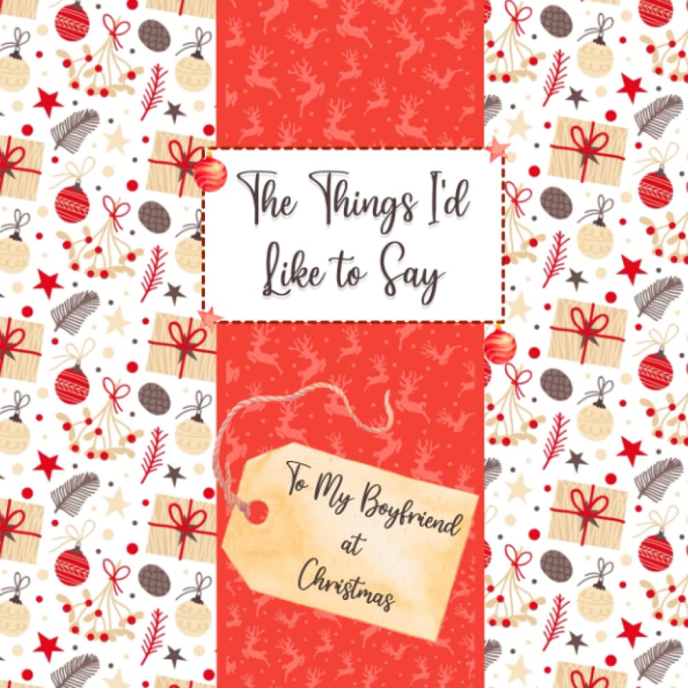 The Things I'd Like to Say - To My Boyfriend (At Christmas): Fill in the Blanks Book - Meaningful Christmas Gift/Christmas Present for Boyfriend (The Things I'd Like to Say at Christmas)