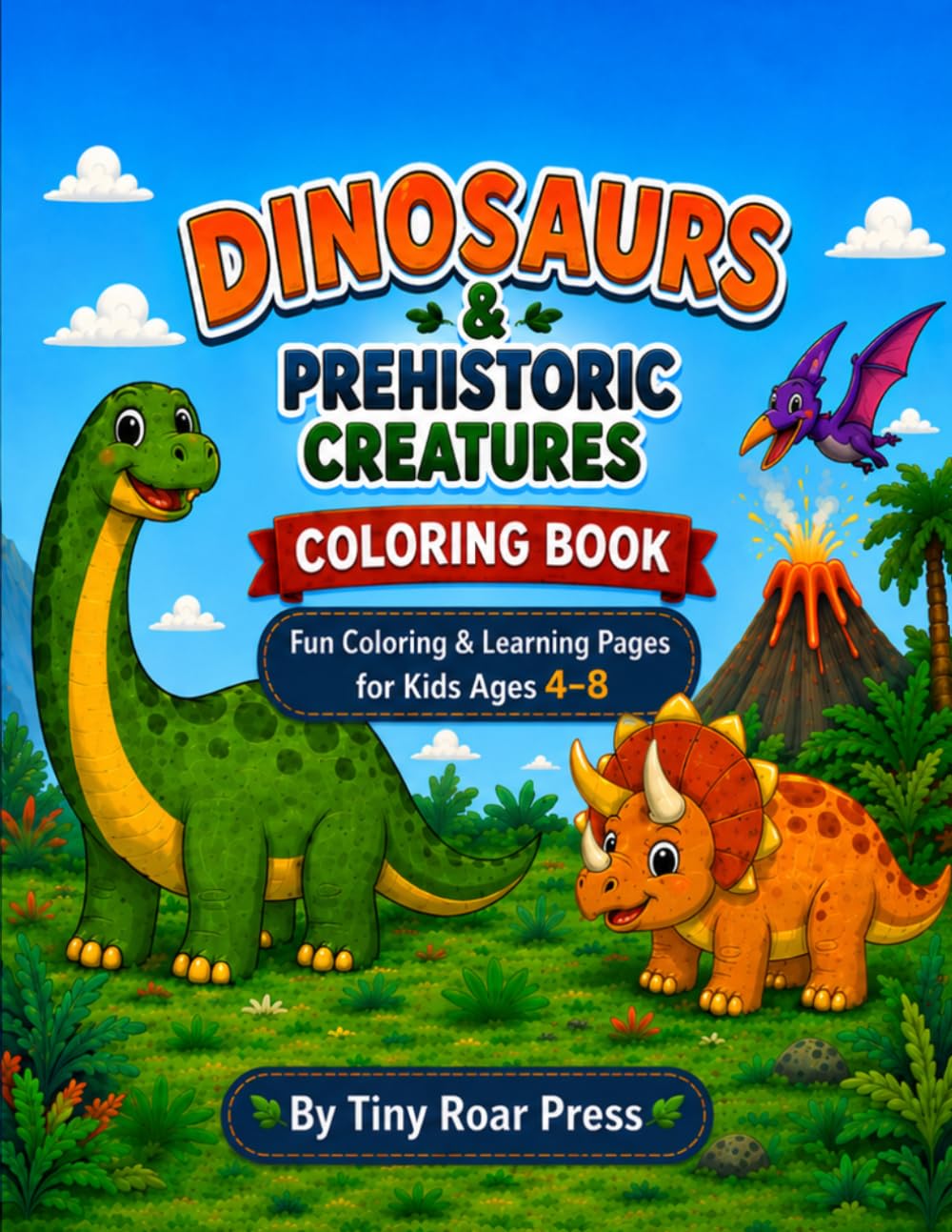 Dinosaurs & Prehistoric Creatures Coloring Book: Fun Coloring & Learning Pages for Kids Ages 4–8