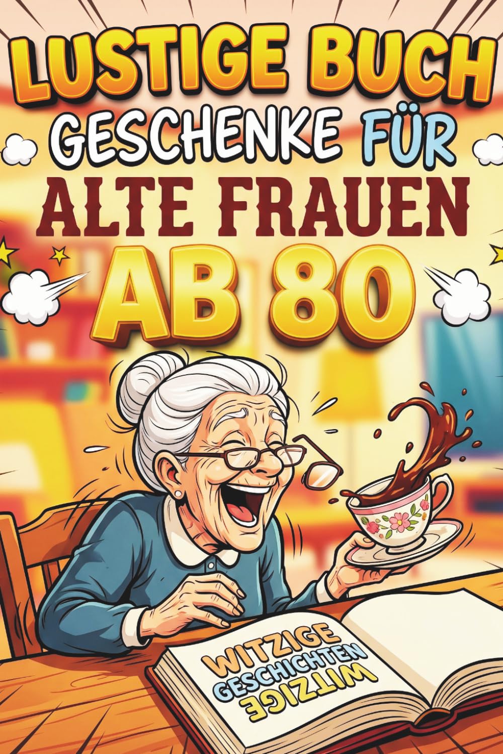 Lustige Buch Geschenke Für Alte Frauen Ab 80: 300 Fakten & humorvolle Witze + 200 Quizfragen mit Lösungen – Geistig aktiv und gut gelaunt ab 80