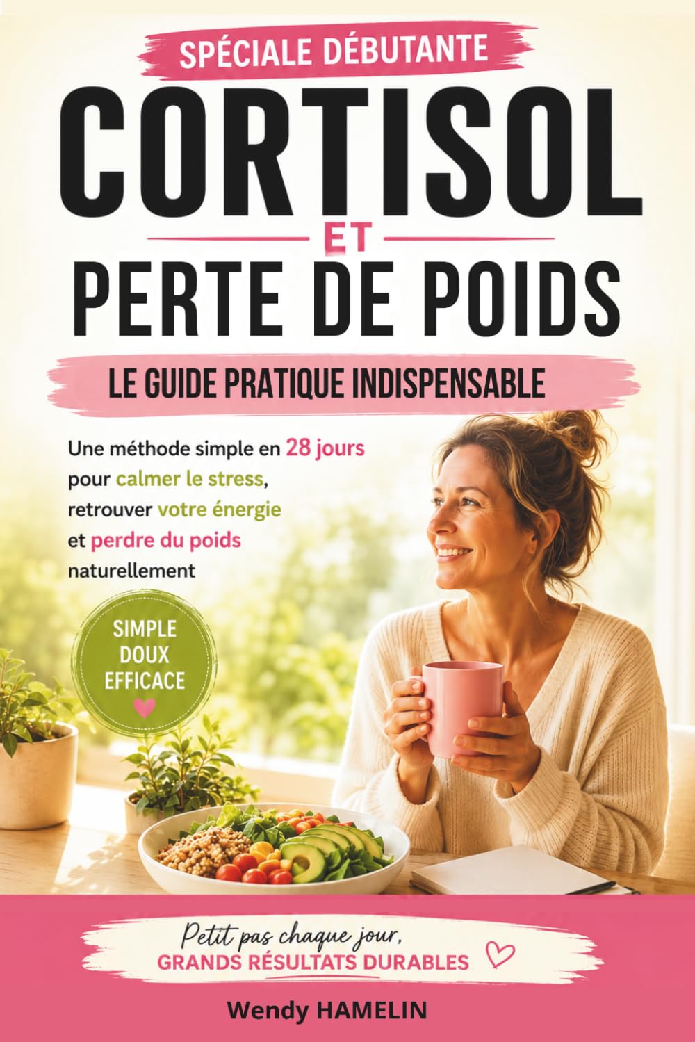 Cortisol et Perte de Poids: La méthode simple en 28 jours pour réduire le cortisol, l'hormone du stress, retrouver votre énergie et perdre la graisse abdominale durablement.