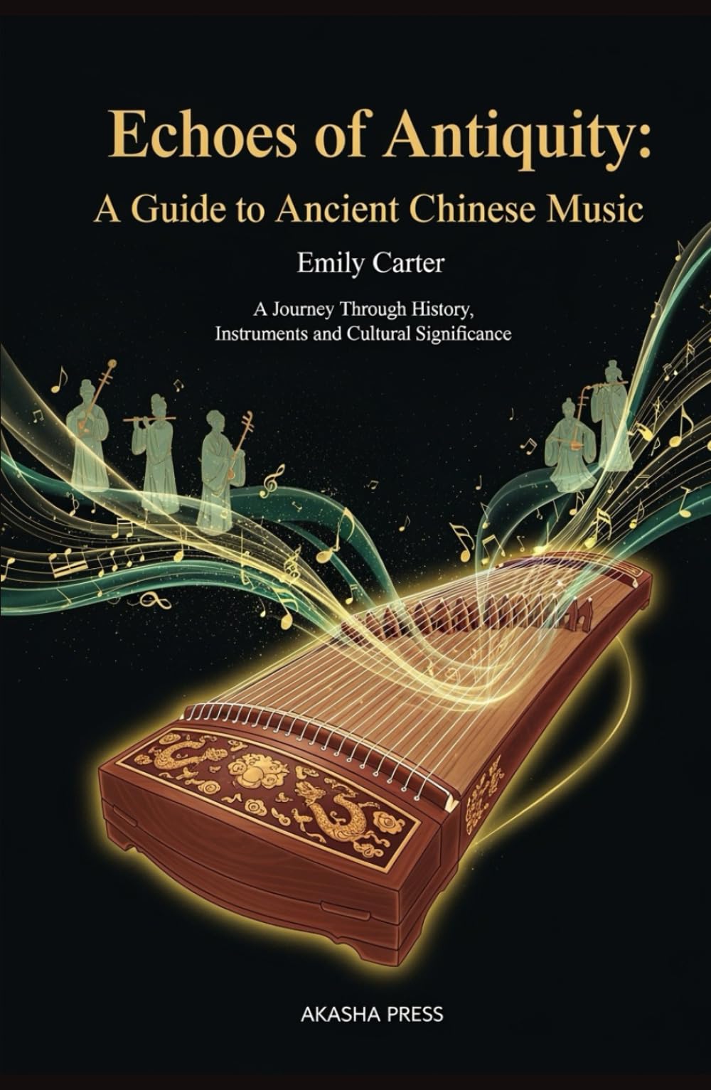 Echoes of Antiquity: A Guide to Ancient Chinese Music: A Journey Through History, Instruments, and Cultural Significance (Voices of Humanity: Music, Instruments & Sacred Sounds Through History)