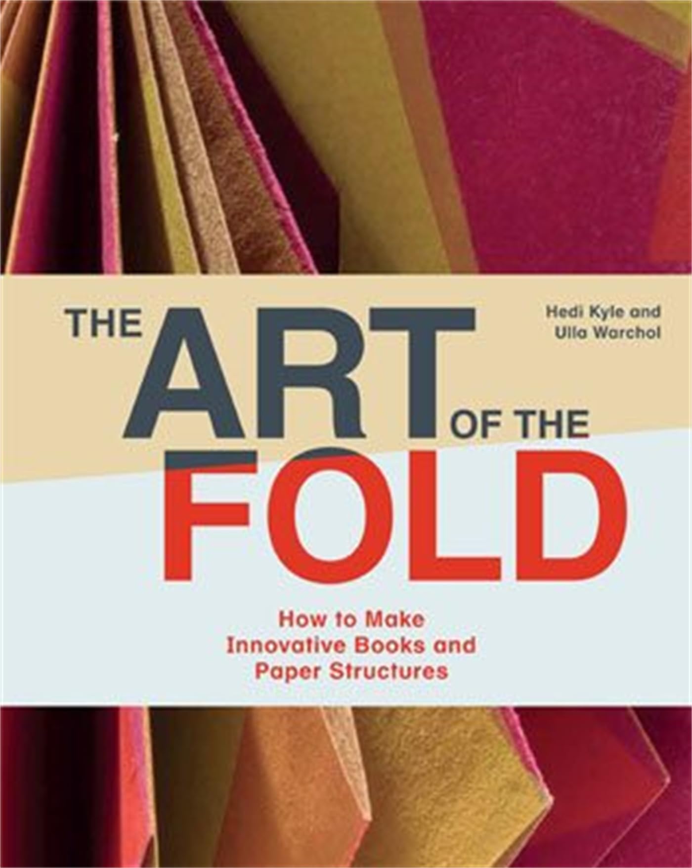 The Art of the Fold: How to Make Innovative Books and Paper Structures Hardcover – Illustrated, 1 Oct. 2018