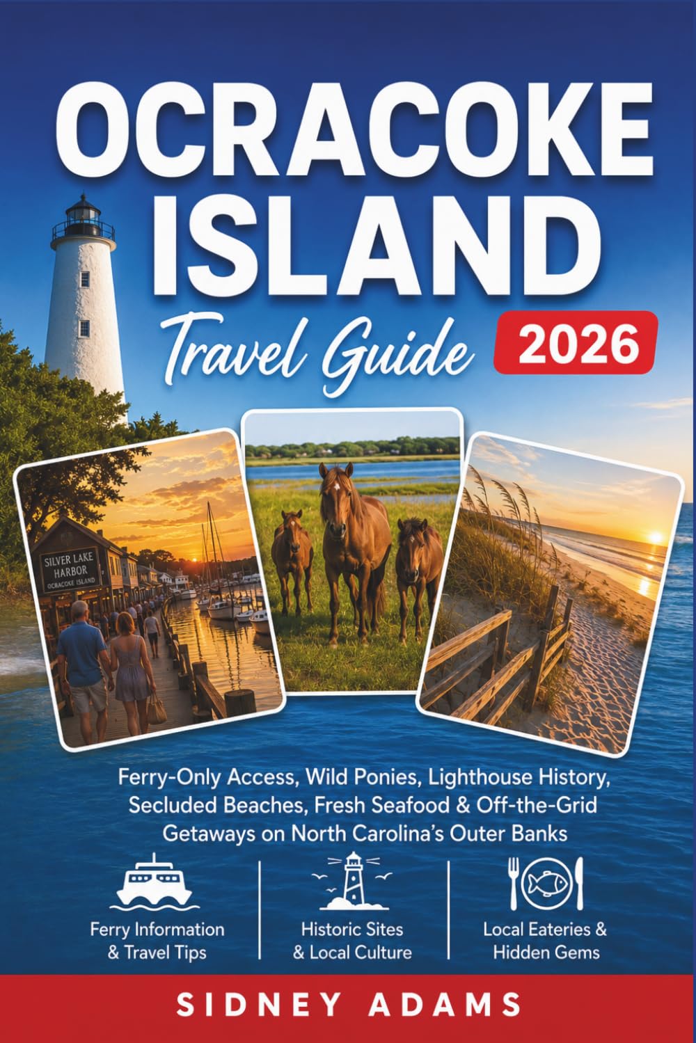 OCRACOKE ISLAND TRAVEL GUIDE 2026: Ferry-Only Access, Wild Ponies, Lighthouse History, Secluded Beaches, Fresh Seafood & Off-the-Grid Getaways on North Carolina's Outer Banks