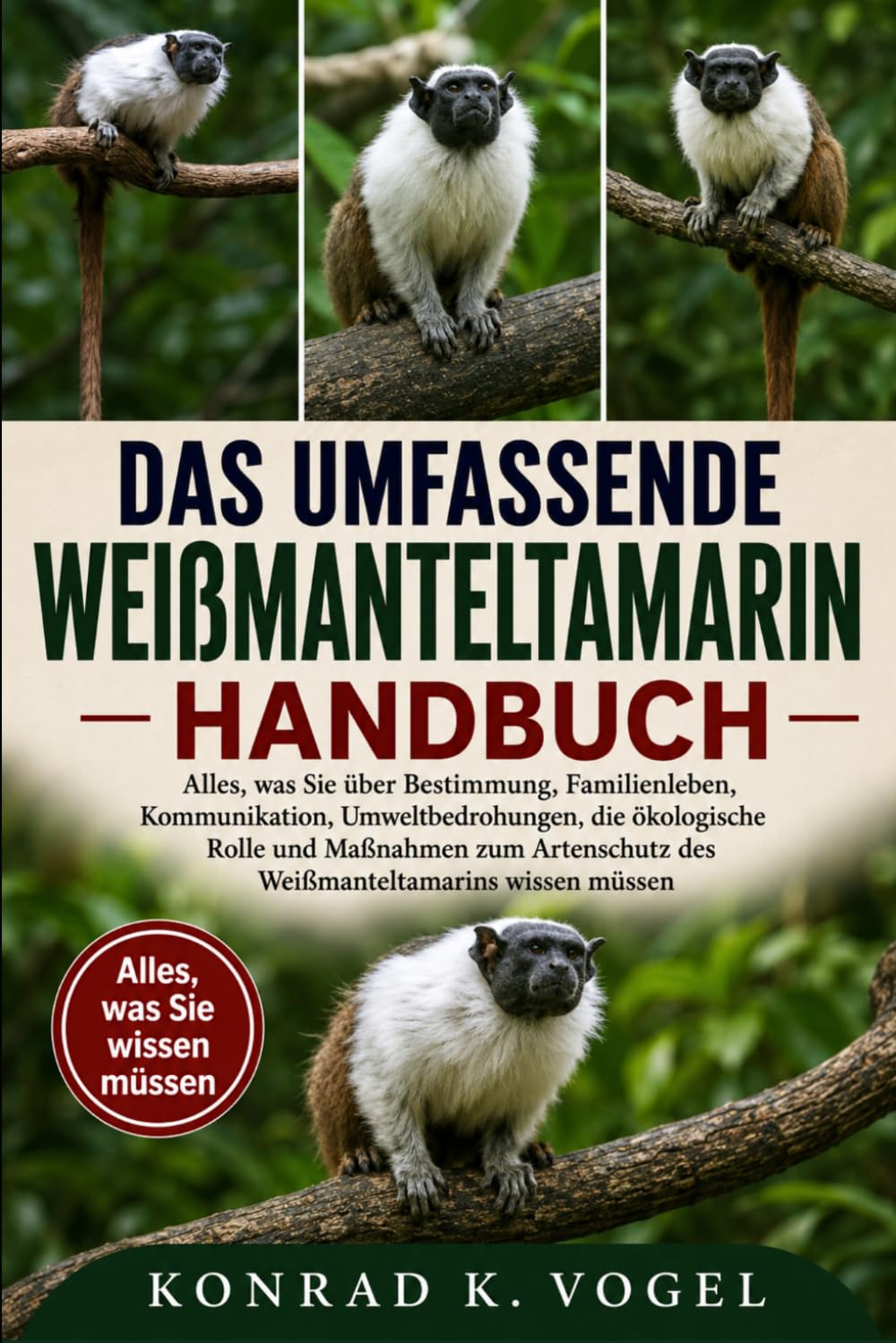 DAS UMFASSENDE WEIẞMANTELTAMARIN-HANDBUCH: Alles, was Sie über Bestimmung, Familienleben, Kommunikation, Umweltbedrohungen, die ökologische Rolle und ... des Weißmanteltamarins wissen müssen