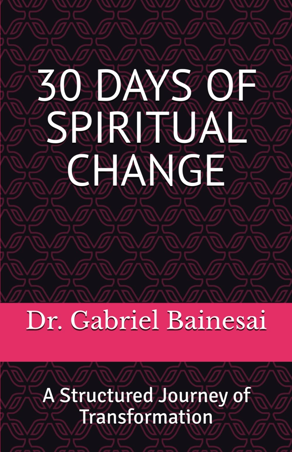 30 DAYS OF SPIRITUAL CHANGE: A Structured Journey of Transformation