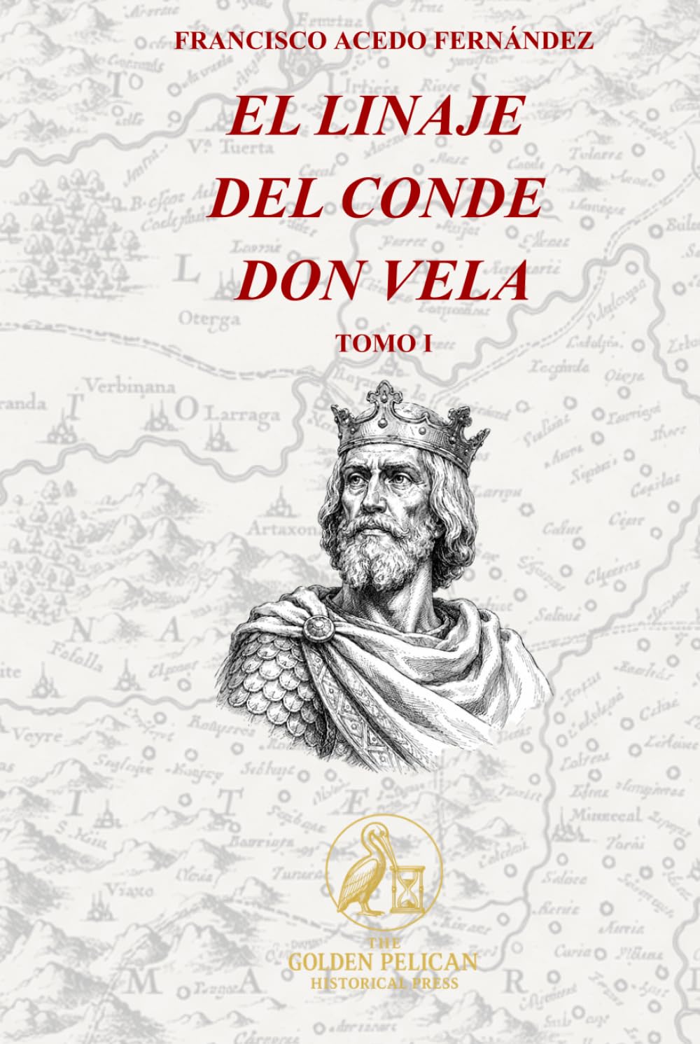 El Linaje del Conde Don Vela. Tomo I (The Golden Pelican Historical Press)