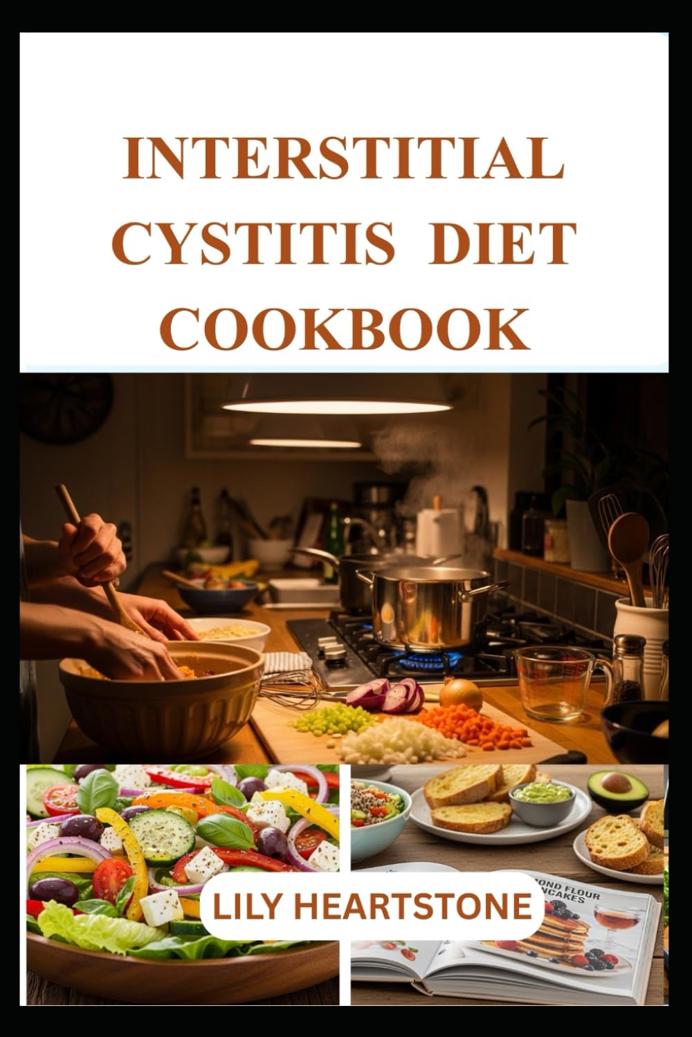 INTERSTITIAL CYSTITIS DIET COOKBOOK: Bladder-Friendly Recipes for Comfort, Balance, and Everyday Relief