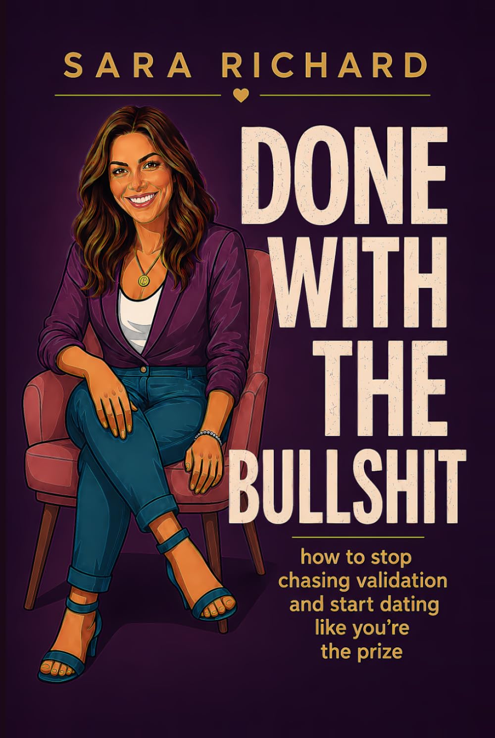 Done With the Bullshit: How to Stop Chasing Validation and Start Dating Like You're the Prize