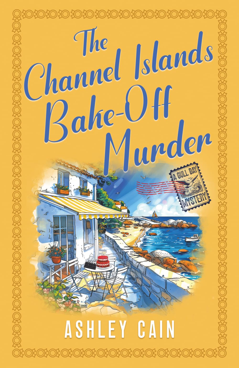 THE CHANNEL ISLANDS BAKE-OFF MURDER: An addictive seaside village British cozy mystery: 2 (The Gull Bay Mysteries)