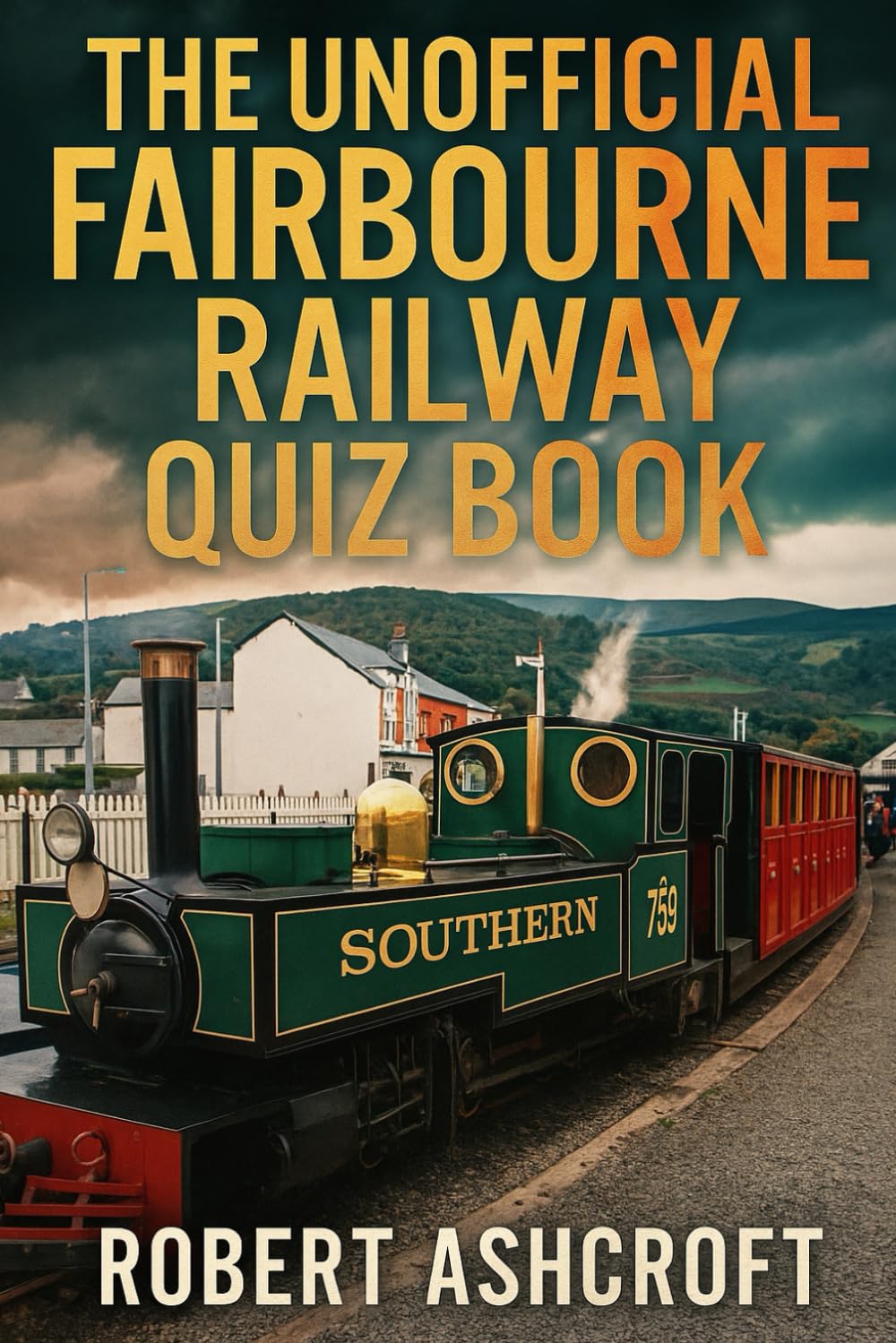 The Unofficial Fairbourne Railway Quiz Book: 250 Questions and Answers to test your knowledge