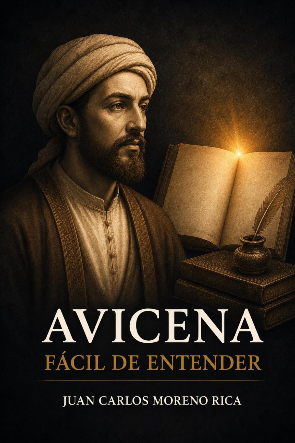 Avicena Fácil de Entender: Vida, Ideas y Pensamiento del Filósofo que Unió la Razón y la Medicina (Filosofía Fácil de Entender)