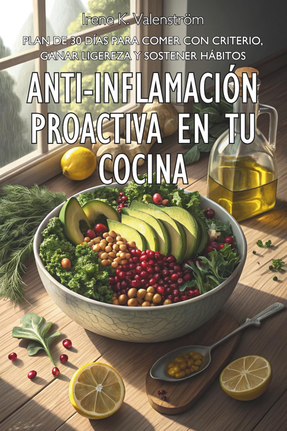 ANTI-INFLAMACIÓN PROACTIVA EN TU COCINA. Plan de 30 días para comer con criterio, ganar ligereza y sostener hábitos: Guía de nutrición funcional y ... elimina el cansancio y recupera la vitalidad.