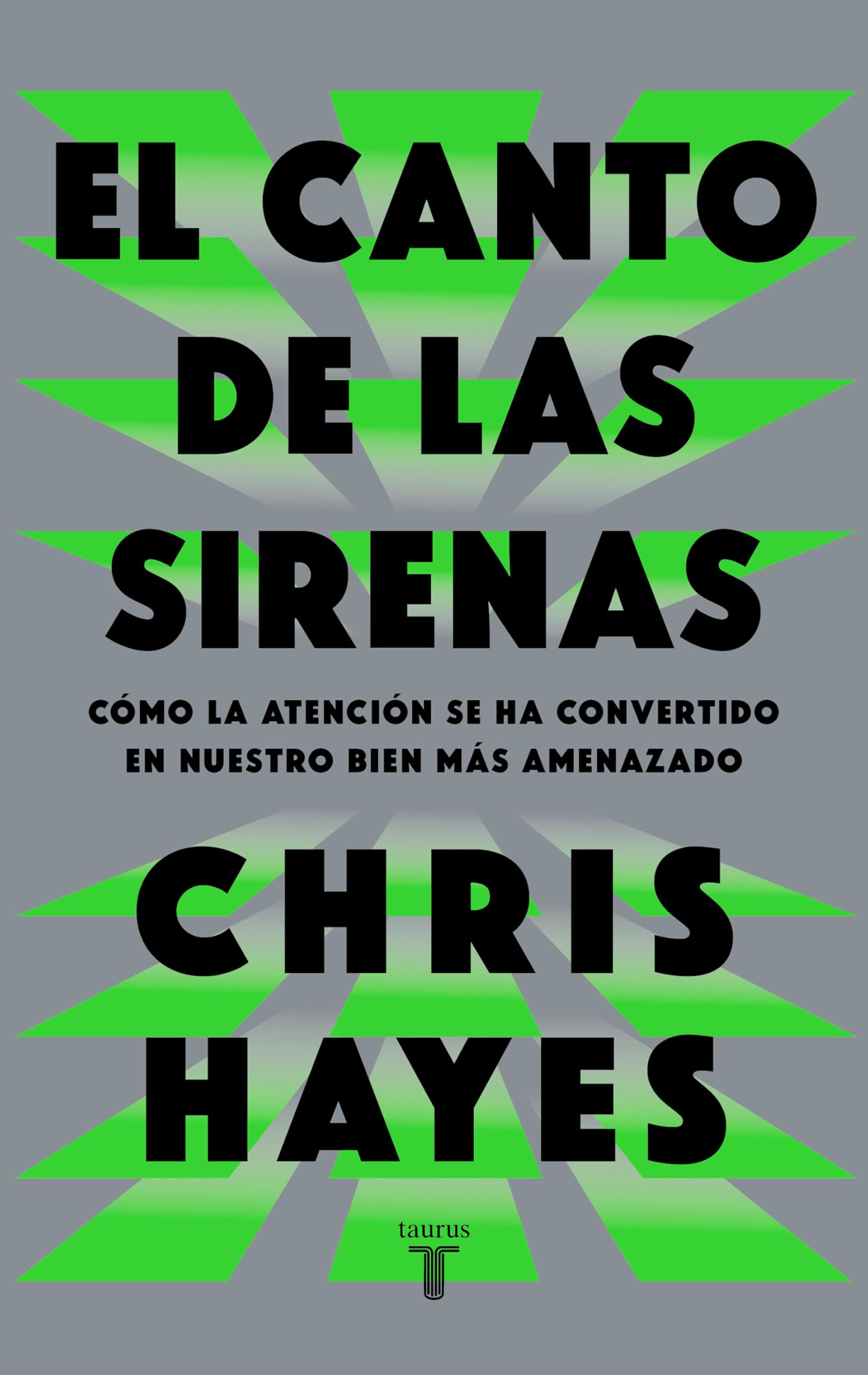 El canto de las sirenas: Cómo la atención se ha convertido en nuestro bien más amenazado (Pensamiento)