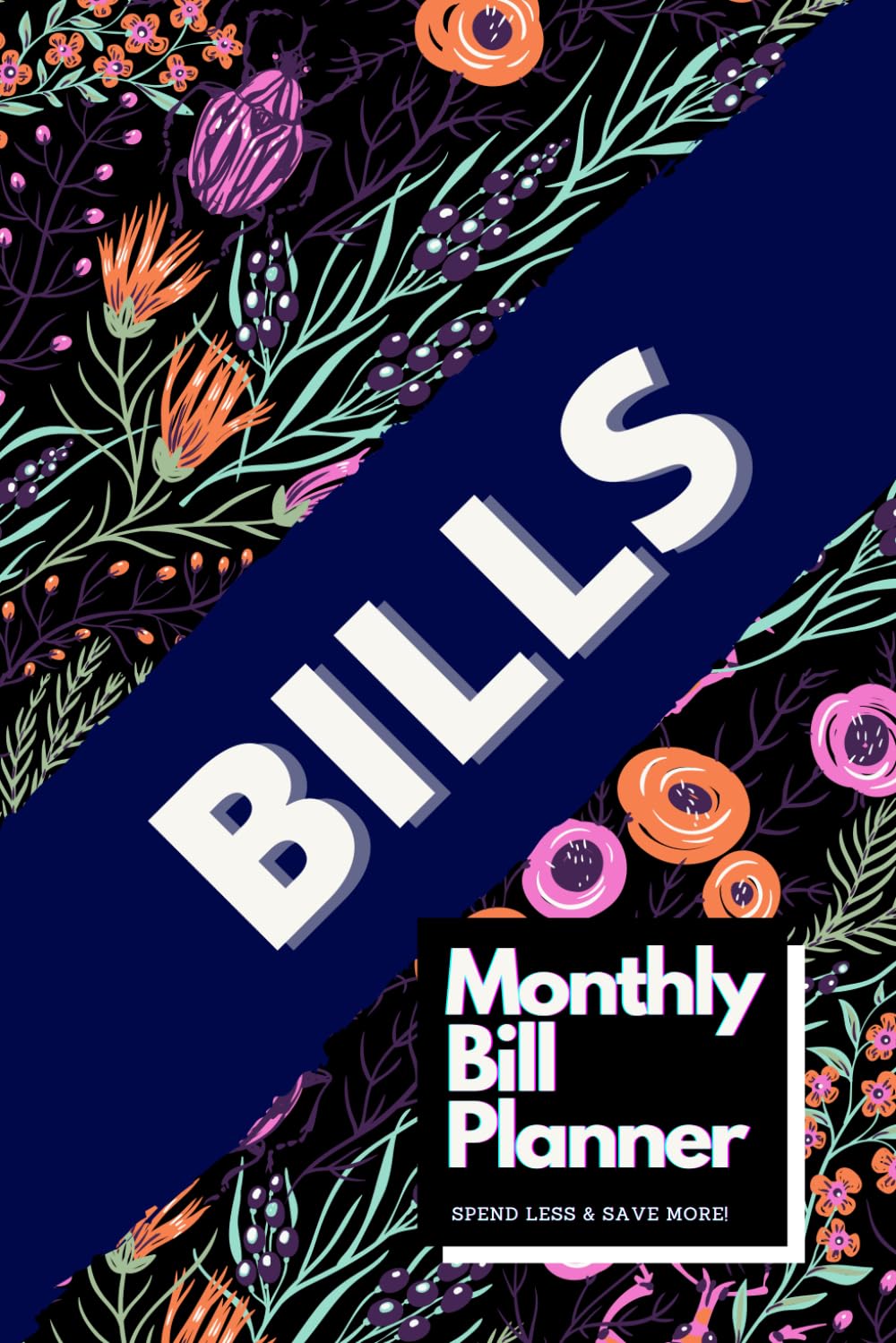 BILLS, Monthly Bill Planner, Spend Less & Save More!: Easy Budget Planner
