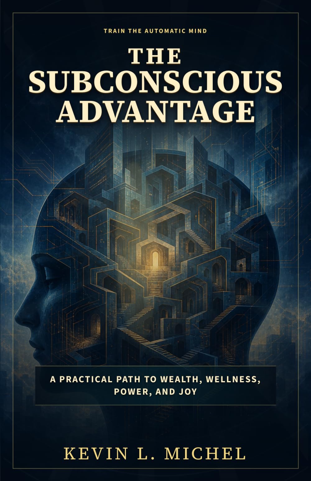 The Subconscious Advantage: A Practical Path to Wealth, Wellness, Power, and Joy