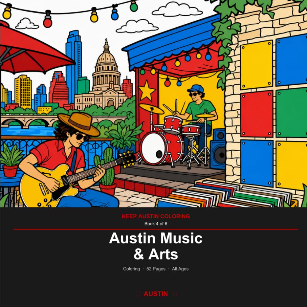 Austin Music & Arts: A Coloring Book for All Ages — 52 Austin Scenes with Fun Facts (Keep Austin Coloring Book 4