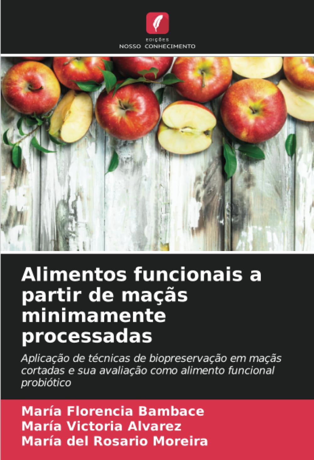 Alimentos funcionais a partir de maçãs minimamente processadas: Aplicação de técnicas de biopreservação em maçãs cortadas e sua avaliação como alimento funcional probiótico