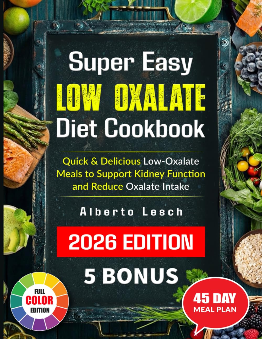 Super Easy Low Oxalate Diet Cookbook: Quick & Delicious Low-Oxalate Meals to Support Kidney Function and Reduce Oxalate Intake