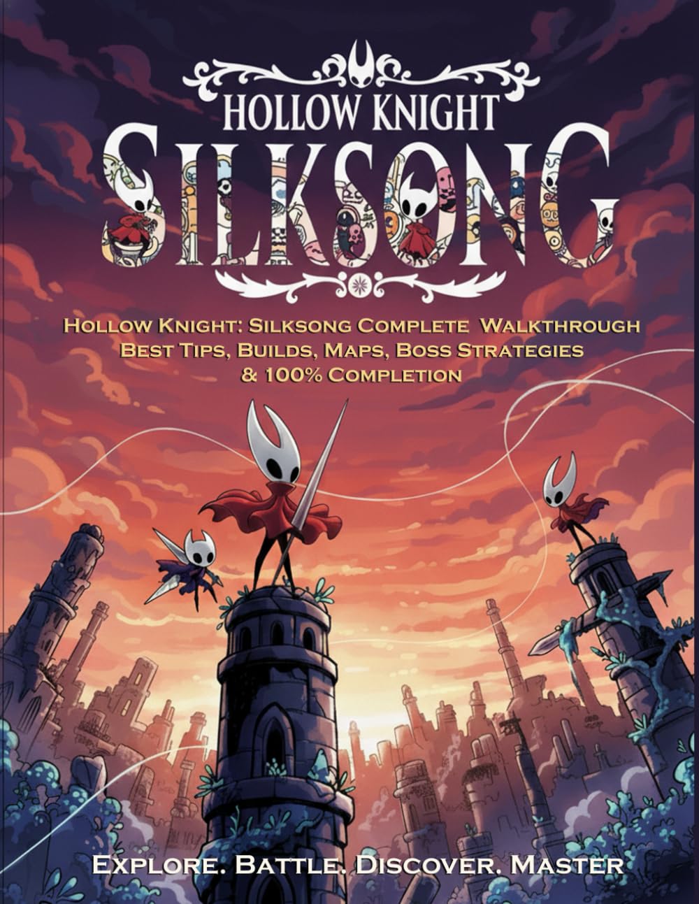 Hollow Knight: Silksong Complete Walkthrough – Best Tips, Builds, Maps, Boss Strategies & 100% Completion: Encyclopedia – Maps, Quests, Combat, Crafting & Secrets