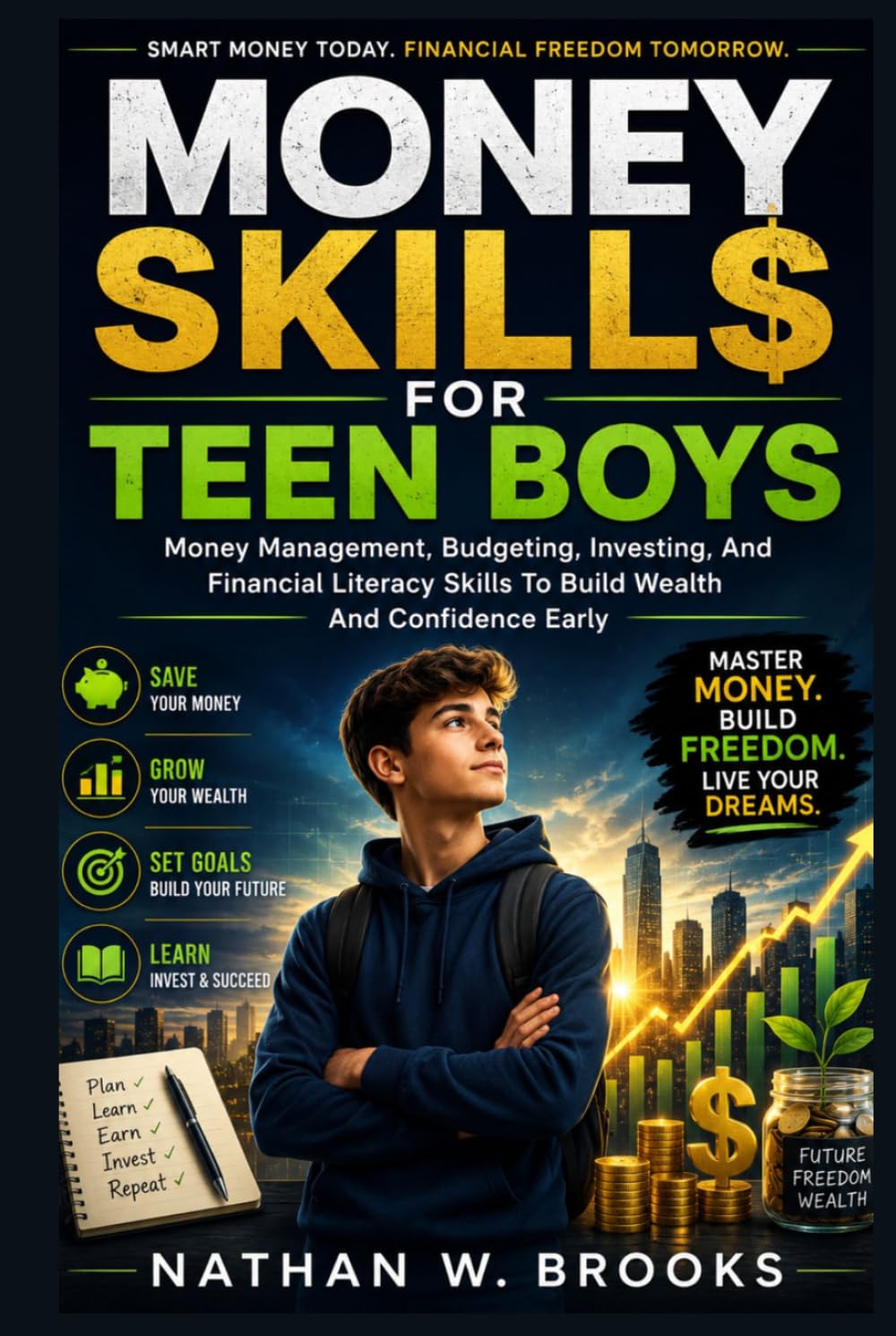 Money Skills for Teen Boys: Money Management, Budgeting, Investing, And Financial Literacy Skills To Build Wealth And Confidence Early