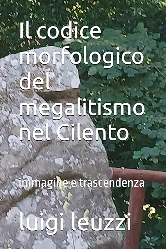 Il codice morfologico del megalitismo nel Cilento: immagine e trascendenza (antropologia culturale)