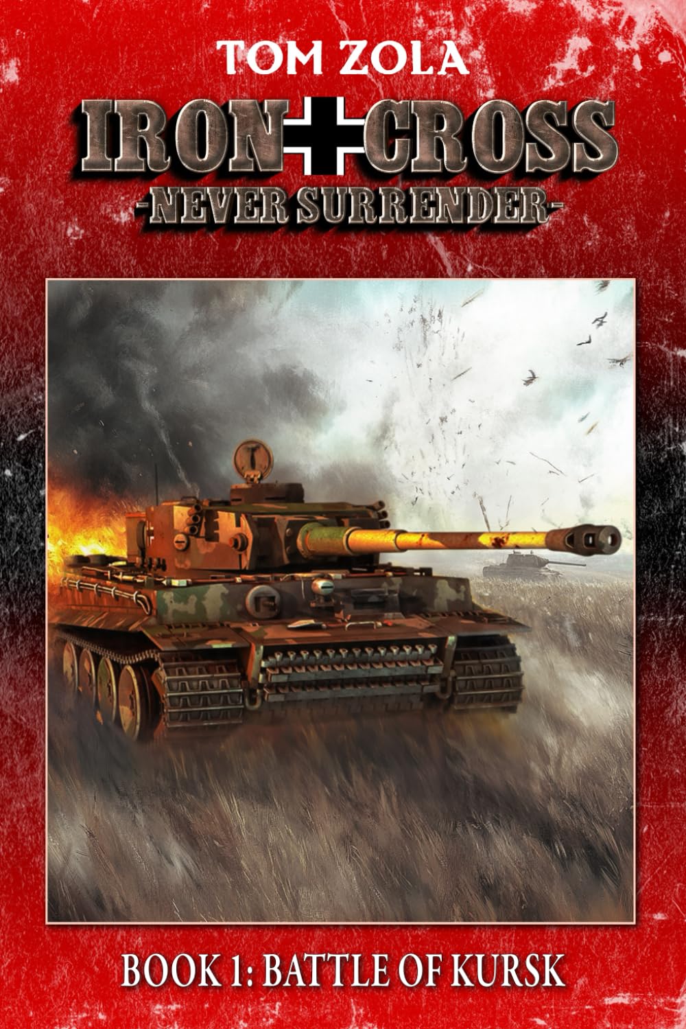 Iron Cross – Never Surrender! Book 1: Battle of Kursk (Alternate History Novel) (Alternate History Series "Iron Cross – Never Surrender!")