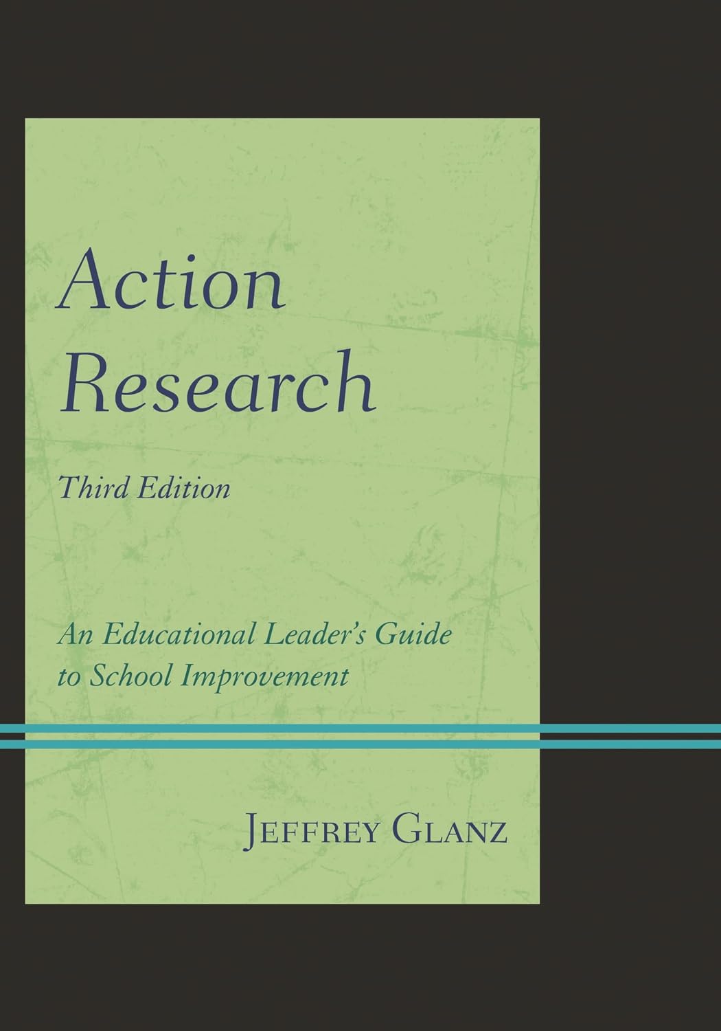 Action Research: An Educational Leader's Guide to School Improvement, Third Edition (Christopher-Gordon New Editions)