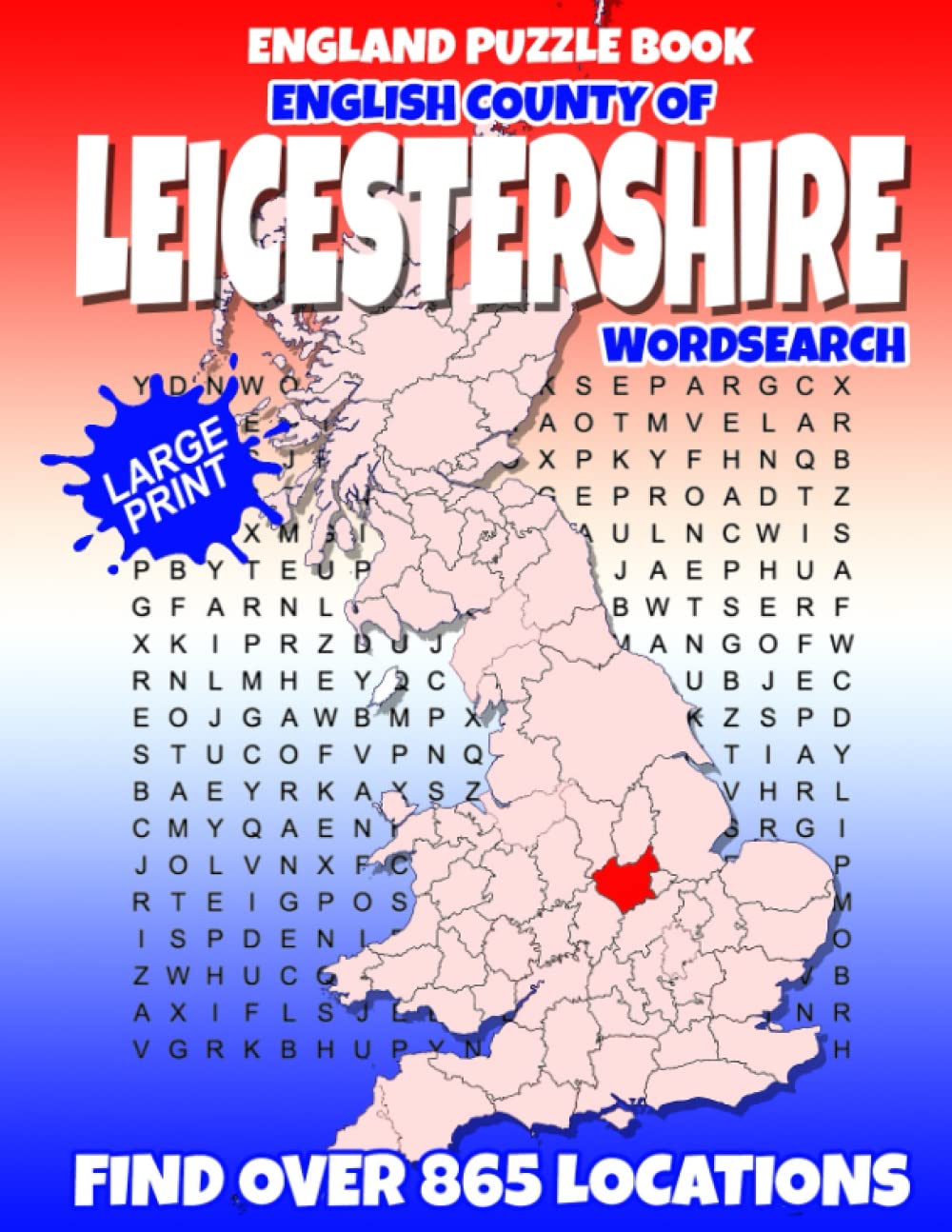 England Puzzle Book English County of Leicestershire Word Search: Find over 865 place names - Towns, Villages, Hamlets and more. British / U.K edition.