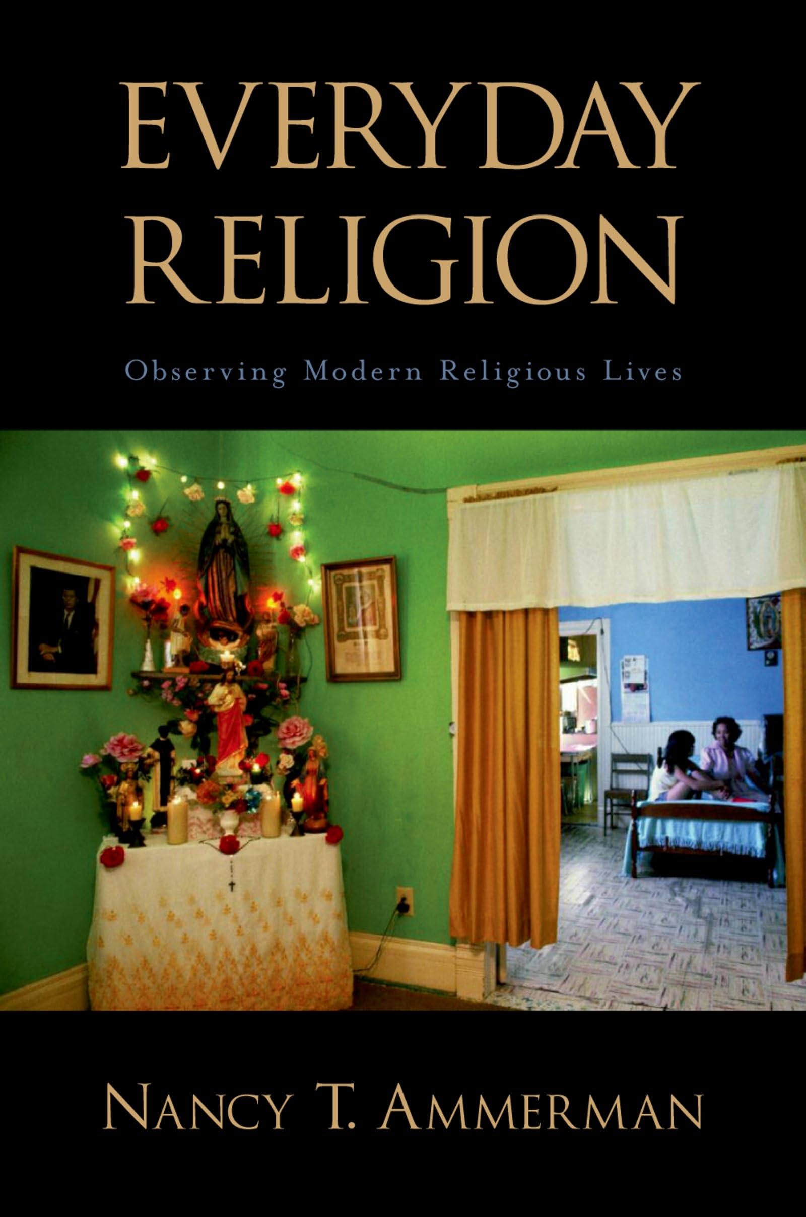 Everyday Religion: Observing Modern Religious Lives.