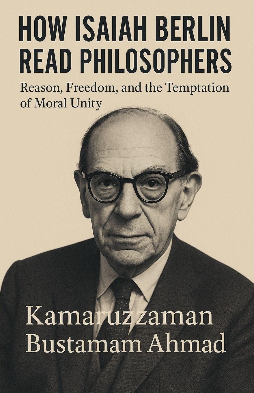How Isaiah Berlin Read Philosophers: Reason, Freedom, and the Temptation of Moral Unity (Isaiah Berlin Studies)