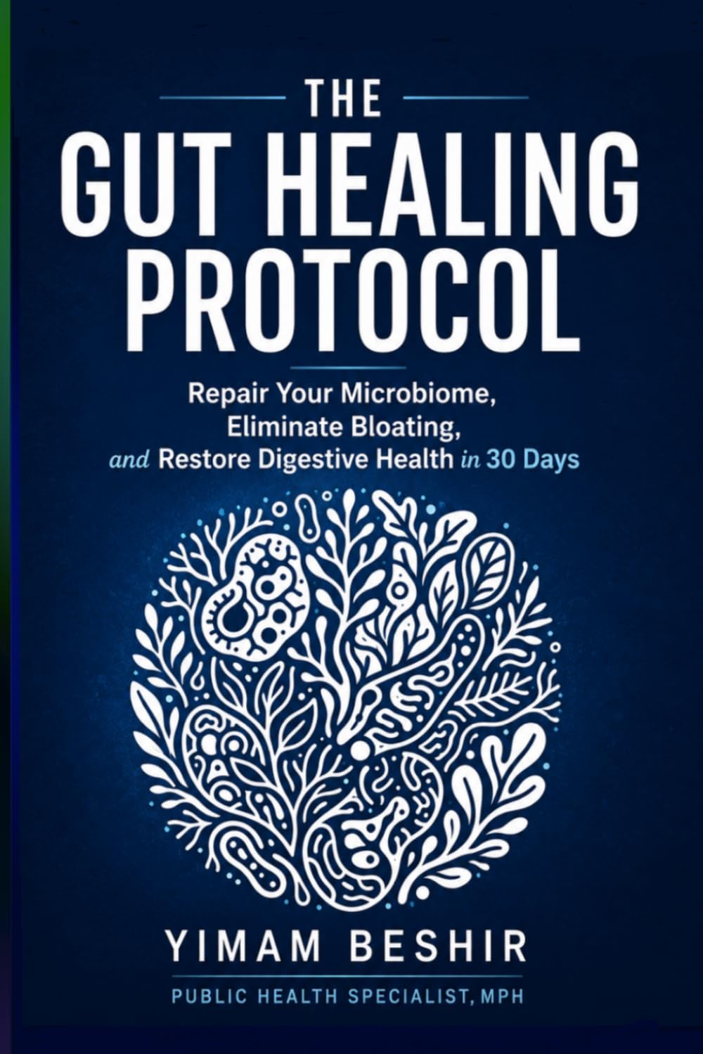 The Gut Healing Protocol: Repair Your Microbiome, Eliminate Bloating, and Restore Digestive Health in 30 Days: 2 (Mental Health and Gut Health Series)