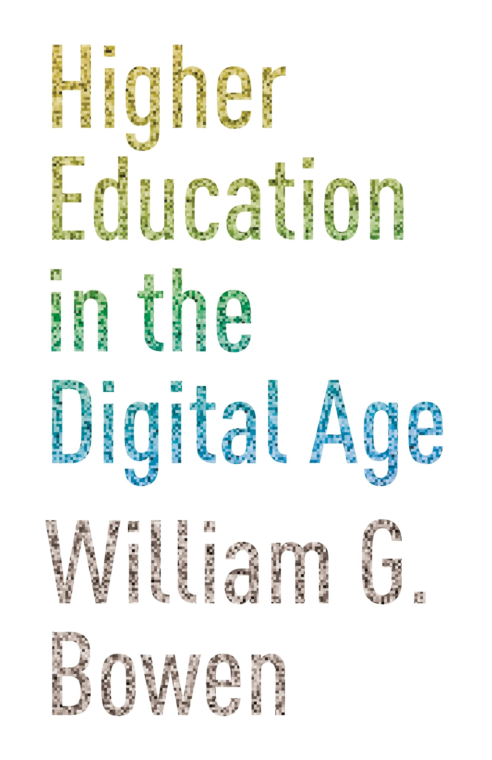 Higher Education in the Digital Age (The William G. Bowen Series) Hardcover – April 7, 2013
