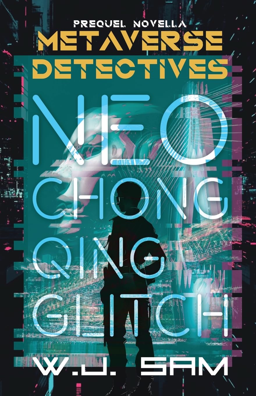 Neo Chongqing Glitch: A Cyberpunk Crime Thriller Novella (Metaverse Detectives)
