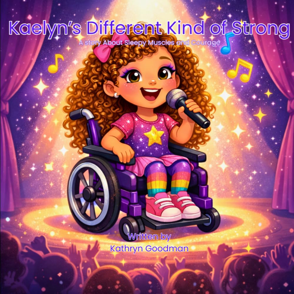 Kaelyn’s Different Kind of Strong: A Story About Sleepy Muscles and Courage