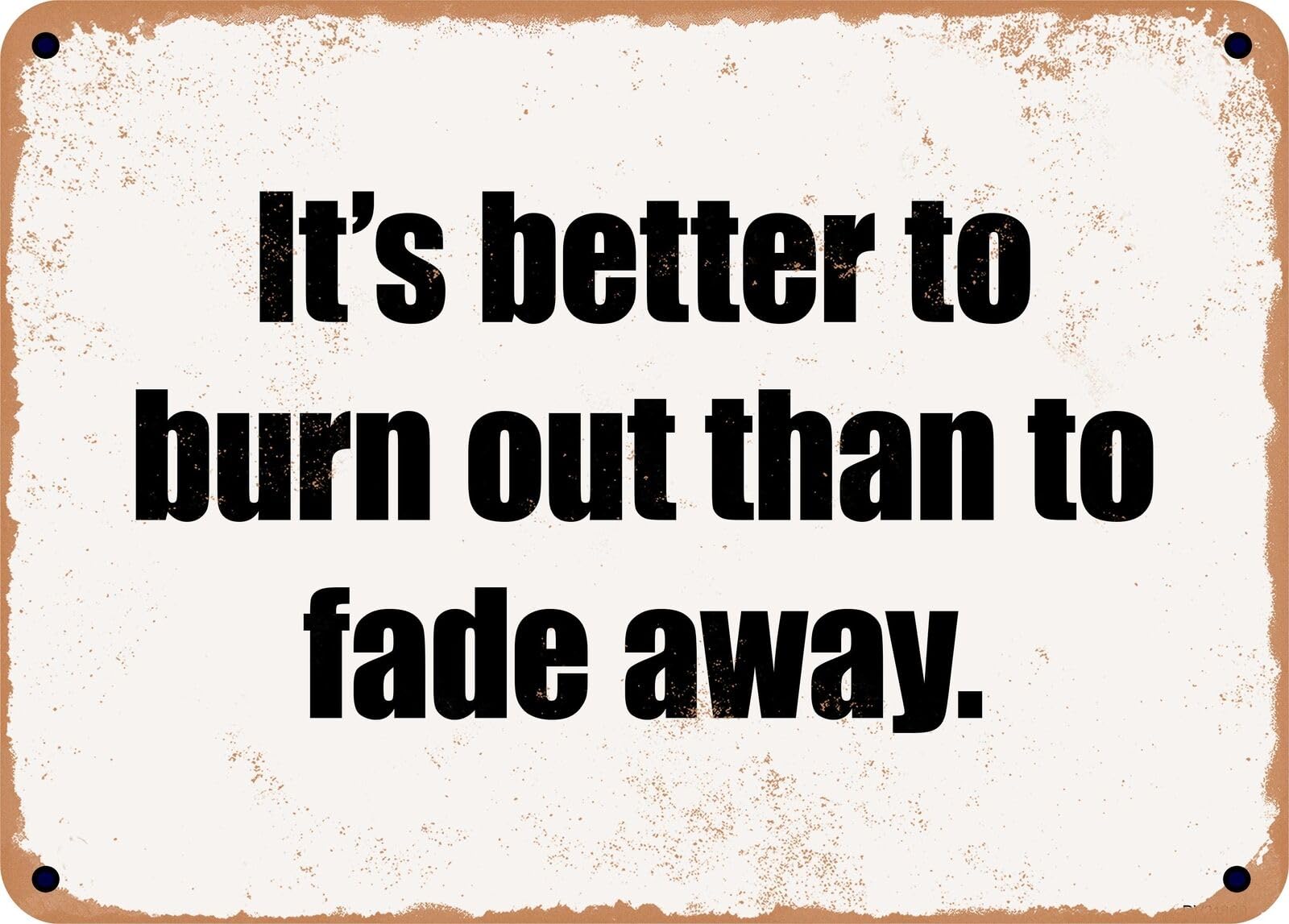 METAL SIGN - It's better to burn out than to fade away home decor