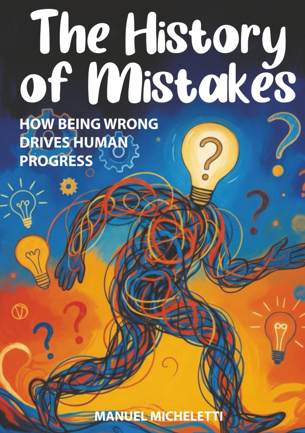 The History of Mistakes: How Being Wrong Drives Human Progress