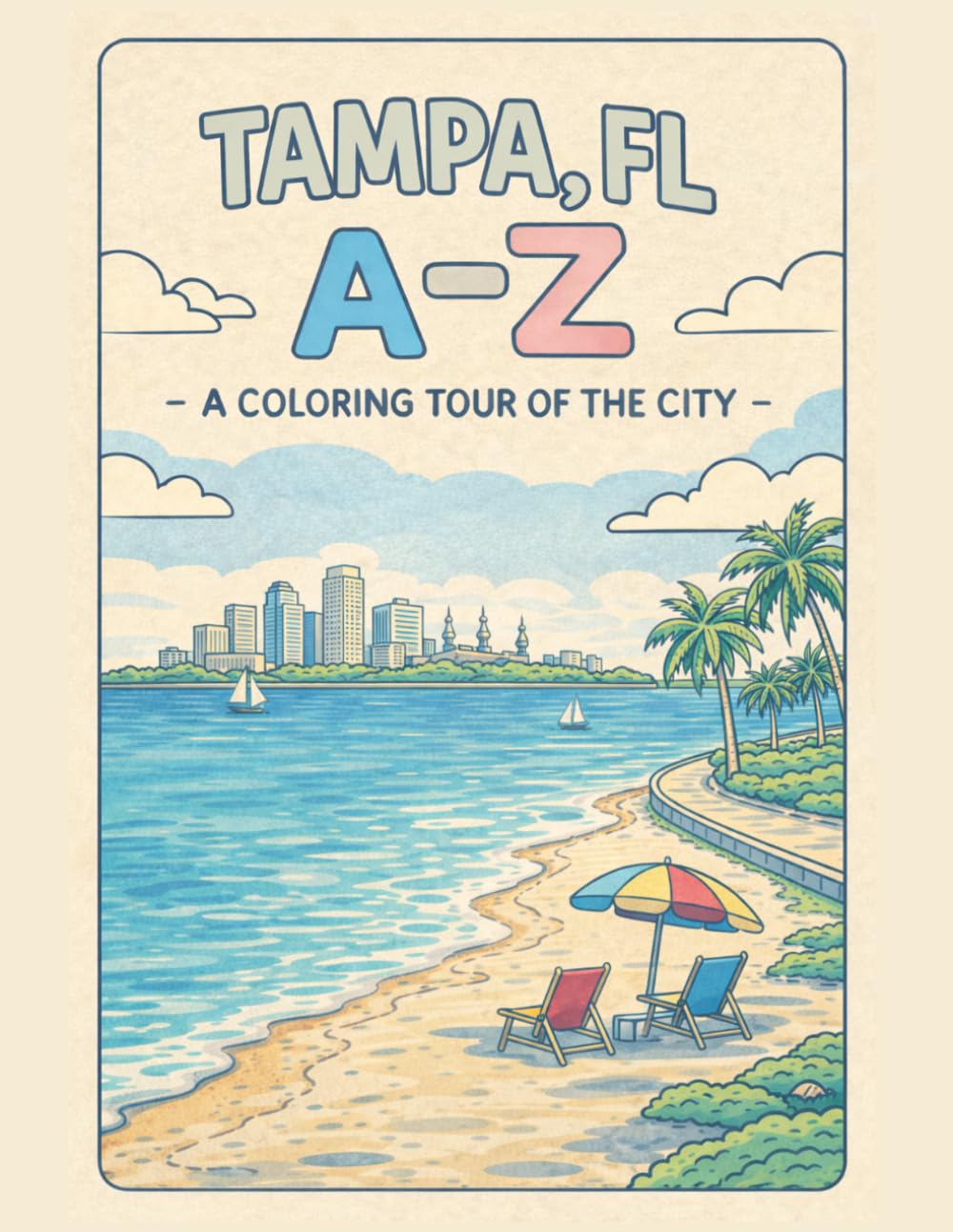 Coloring Tampa: An A to Z Adventure: Explore Tampa — One Letter at a Time! (A to Z Cities Coloring Collection)