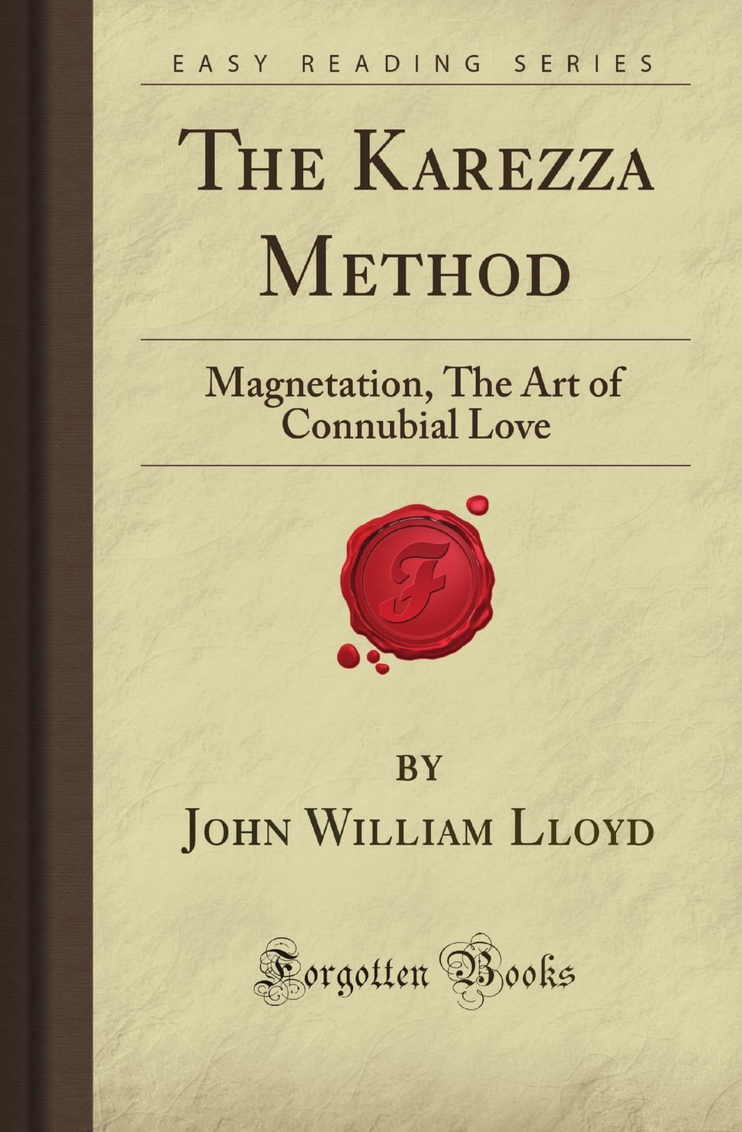 The Karezza Method: Magnetation, The Art of Connubial Love (Forgotten Books) Paperback – May 7, 2008