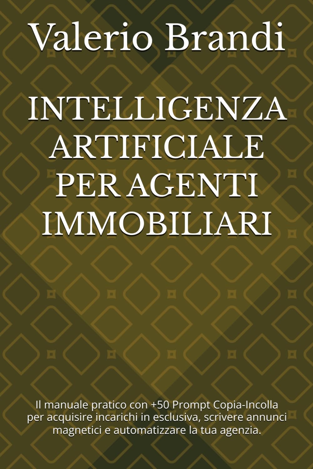 INTELLIGENZA ARTIFICIALE PER AGENTI IMMOBILIARI: Il manuale pratico con +50 Prompt Copia-Incolla per acquisire incarichi in esclusiva, scrivere annunci magnetici e automatizzare la tua agenzia.