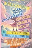 Crecimiento Personal para Chicas Adolescentes Construyendo Confianza y Fortaleza: 11 Historias Inspiradoras de Superación Personal que Fomentan la ... Mentalidad de Crecimiento (Spanish Edition)