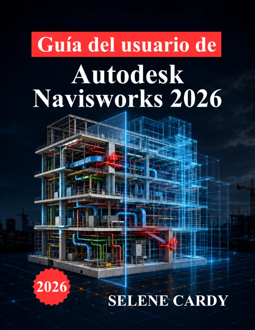Guía del usuario de Autodesk Navisworks 2026: Manual completo para la coordinación BIM, detección de interferencias, simulación 4D y optimización del flujo de trabajo