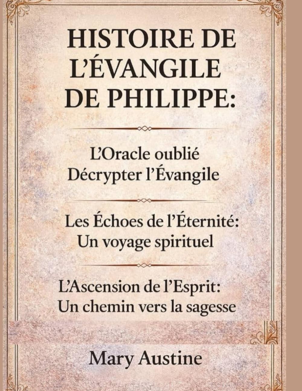 HISTOIRE DE L’ÉVANGILE DE PHILIPPE :: L’Oracle oublié Décrypter l’Évangile Les Échos de l’Éternité : Un voyage spirituel L’Ascension de l’Esprit : Un chemin vers la sagesse