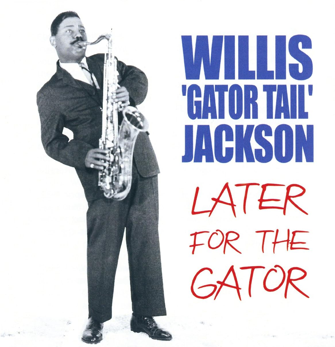 WILLIS JACKSON WILLIS 'GATOR TAIL' JACKSON - Later for the Gator - CD