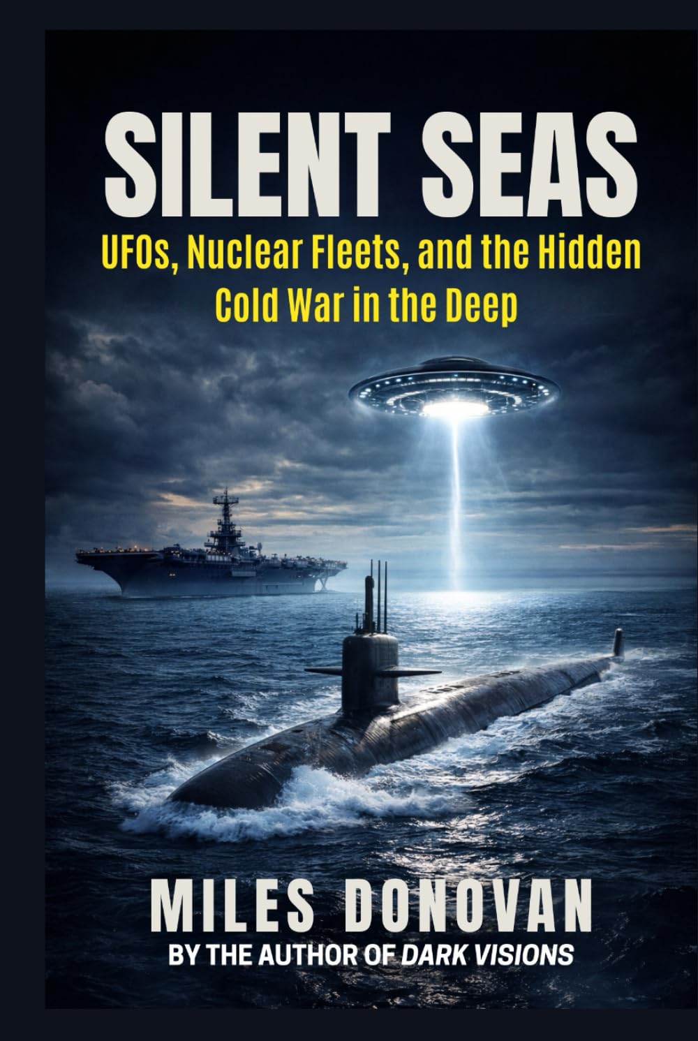 Silent Seas: UFOs, Nuclear Fleets, and the Hidden Cold War in the Deep