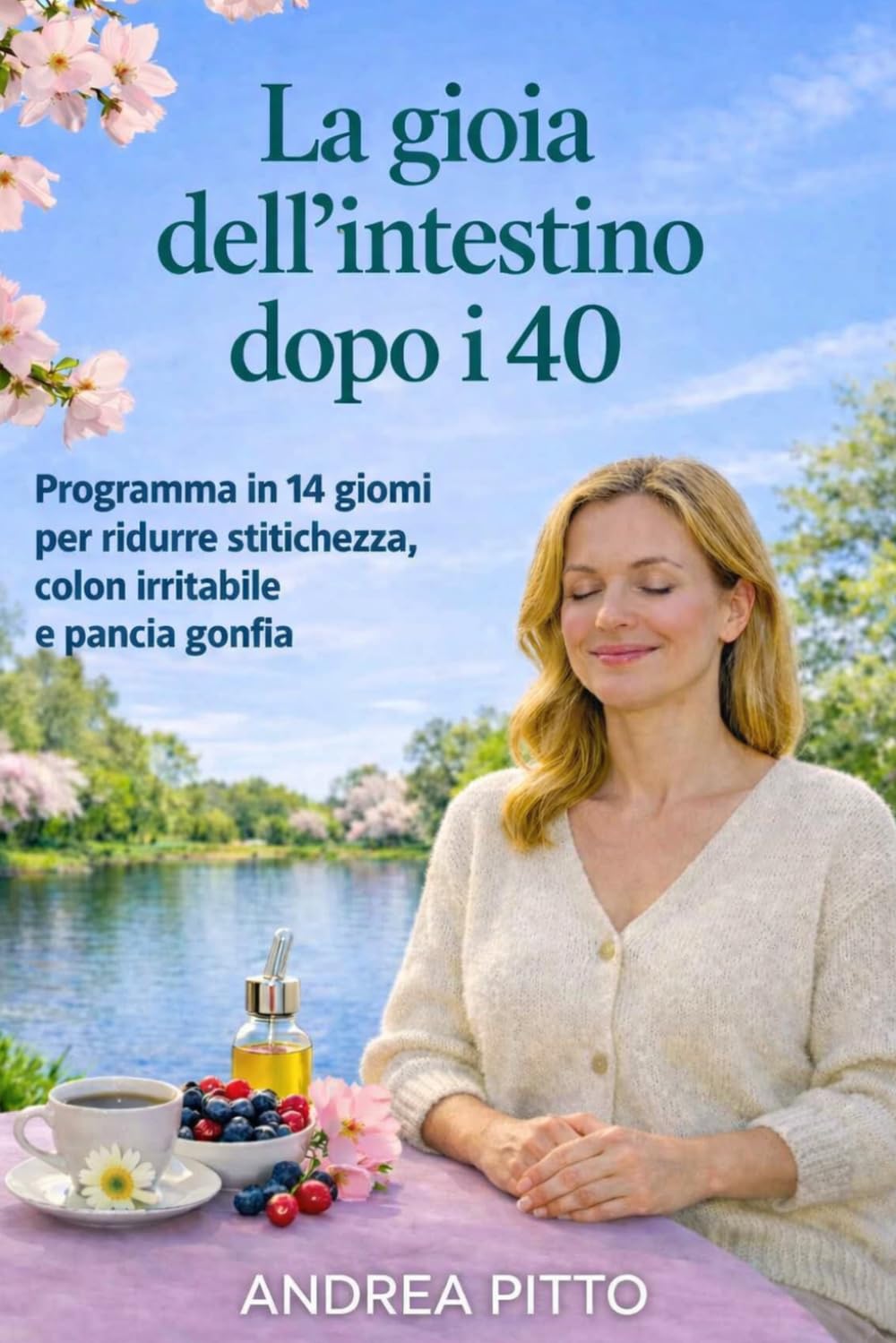 La gioia dell’intestino dopo i 40: Programma in 14 giorni per ridurre stitichezza, colon irritabile e pancia gonfia (Benessere Femminile 40+)