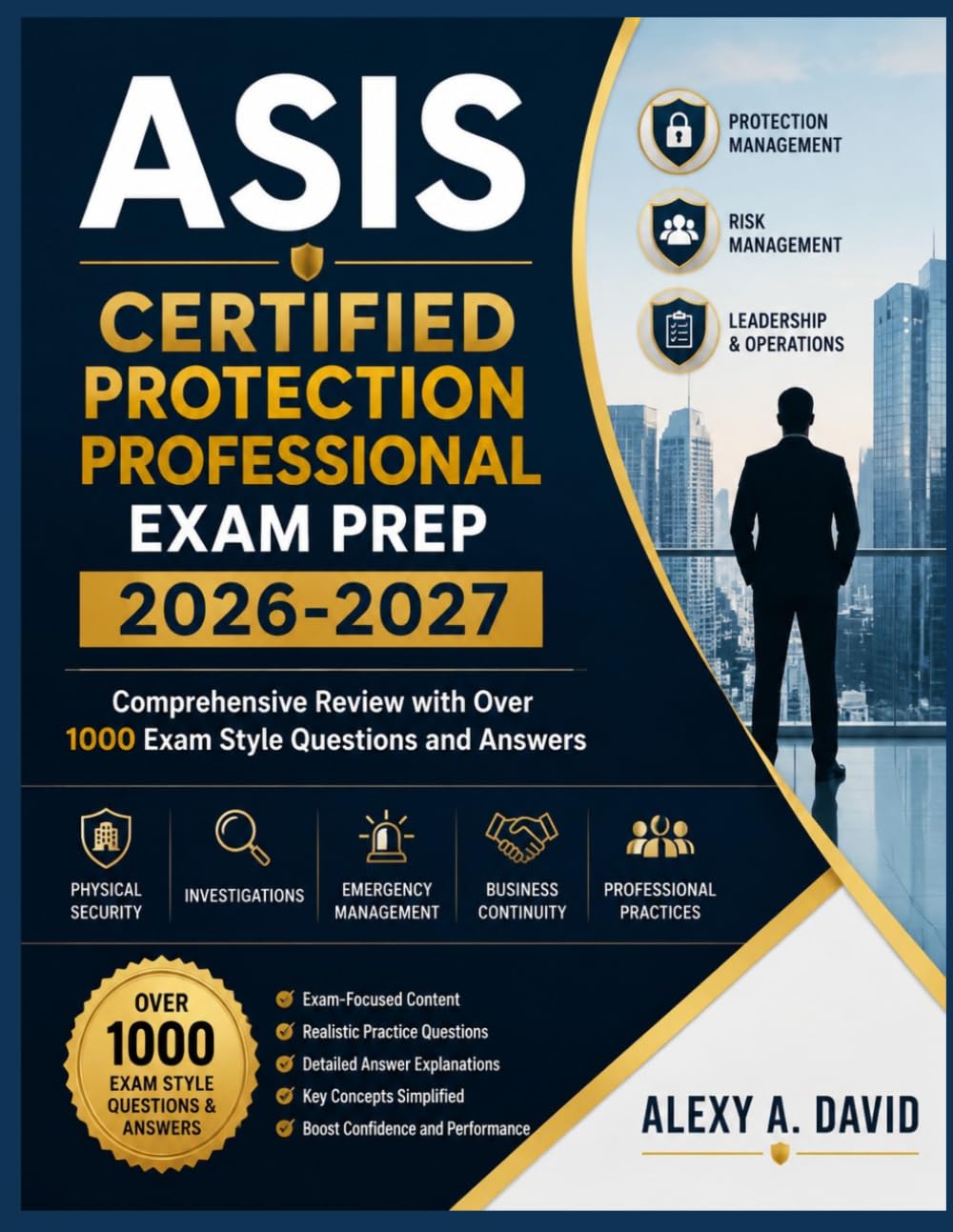 ASIS CERTIFIED PROTECTION PROFESSIONAL EXAM PREP 2026-2027: Comprehensive Review with Over 1000 Exam Style Questions and Answers