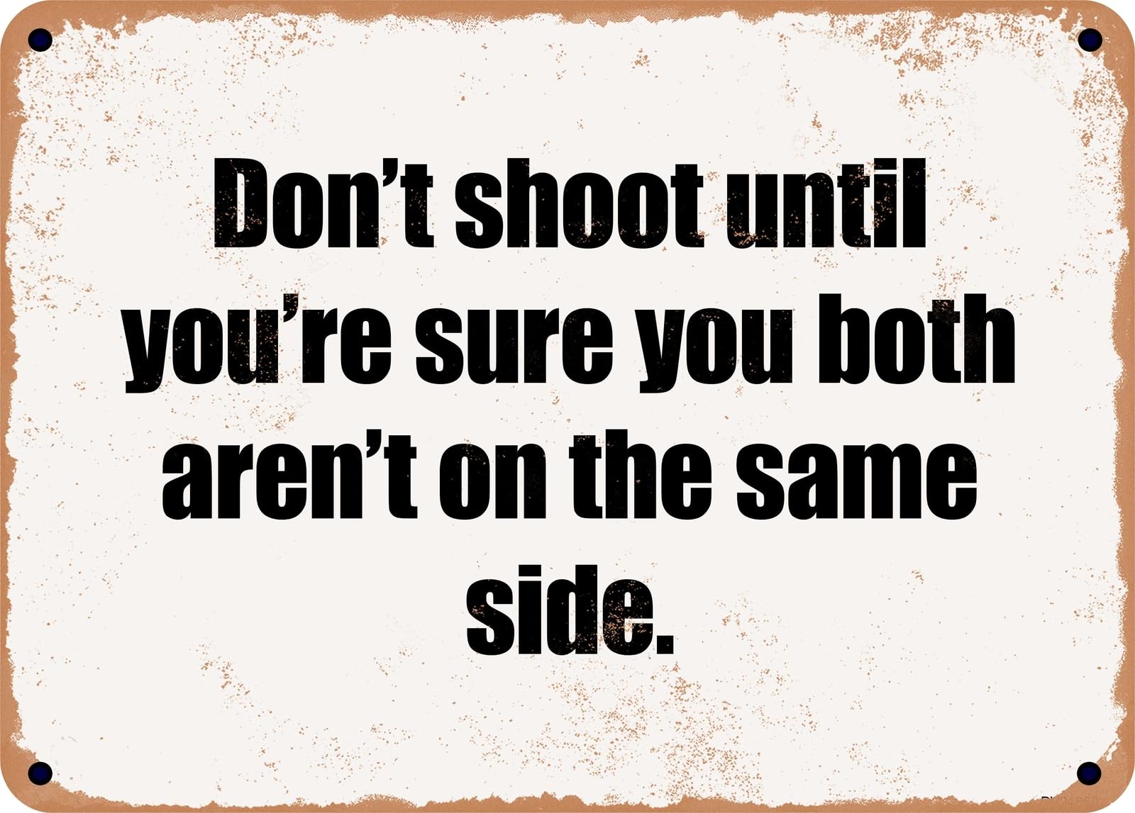 Miaomansenstore Metal Sign - Don't Shoot Until You're Sure You Both Aren't On The Same Side Home Decor